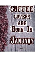 Cofee Lovers Are Born In January Notebook