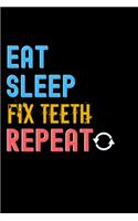 Eat, Sleep, Fix Teeth, Repeat Notebook - Fix Teeth Funny Gift
