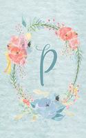 Notebook 6"x9" - Initial P - Light Blue and Pink Floral Design: College ruled notebook with initials/monogram - alphabet series.(16 Initial/Letter P - Light Blue and Pink Floral Design Notebook 6"x9")