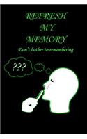 Refresh my memory Notebook Journal