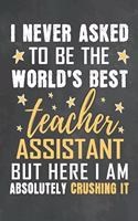 I Never Asked To Be The World's Best Teacher Assistant But Here I Am Absolutely Crushing It