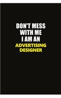Don't Mess With Me I Am An Advertising Designer: Career journal, notebook and writing journal for encouraging men, women and kids. A framework for building your career.