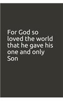 For God so loved the world that he gave his one and only Son: lined notebook