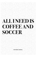 All I Need Is Coffee And Soccer