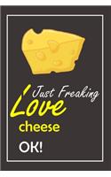 I Just Freaking Love cheese, OK !