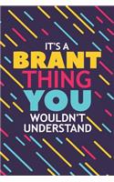 It's a Brant Thing You Wouldn't Understand: Lined Notebook / Journal Gift, 120 Pages, 6x9, Soft Cover, Glossy Finish