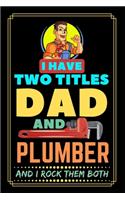 I Have Two Titles Dad And Plumber And I Rock Them Both