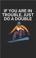 If you are in trouble just do a double: Notebook for snowboarders on the slopes. 120 pages with page numbers. For notes or planning the snowboard trip.