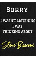 Sorry I wasn't listening I was thinking about Steve Buscemi . Funny /Lined Notebook/Journal Great Office School Writing Note Taking: Lined Notebook/ Journal 120 pages, Soft Cover, Matte finish