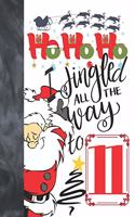 Ho Ho Ho I Jingled All The Way To 11: Jolly Santa College Ruled Composition Writing School Notebook To Take Teachers Notes - Funny Christmas Notepad For Boys & Girls