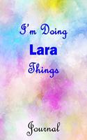 I'm Doing Lara Things Journal: Lara First Name Personalized Journal 6x9 Notebook, Wide Ruled (Lined) blank pages, Cute Pastel Notepad, Watercolor Cover for Girls and Women