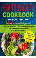 Heart Healthy Cookbook for Two: Easy Low Sodium & Low Cholesterol Recipes to Cook Heart Healthy Meals in 30 Minutes or Less, American Heart Association Cookbook