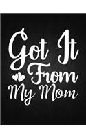 Got It from My Mom: Lined Journal: Journal Notebook Diary: Best Gift for Moms, Daily Moments and Milestones - A Classic Ruled/Lined Composition Book/Journal To Write An
