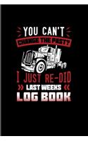 You Can't Change The Past? I Just Re-Did Last Weeks Log Book: Funny Trucking Joke 2020 Planner - Weekly & Monthly Pocket Calendar - 6x9 Softcover Organizer - For Truck Driving & Wrangler Fans