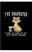 I've Graduated I Want To Thank My Cat & My Coffee Machine: Quotes About Graduations 2020 Planner - Weekly & Monthly Pocket Calendar - 6x9 Softcover Organizer - For Phd Degree Fans