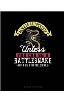 Always Be Yourself Unless You Can Be A Rattlesnake Then Be A Rattlesnake: Blank Sheet Music for Piano(230 Blank Sheet Music for Piano)