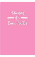 Adventures of a Dance Teacher: 6x9" Dot Bullet Notebook/Journal Funny Gift Idea For Dance, Ballet Teachers