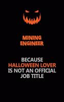 Mining Engineer Because Halloween Lover Is Not An Official Job Title: Halloween Scary Pumpkin Jack O'Lantern 120 Pages 6x9 Blank Lined Paper Notebook Journal