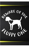 Beware Of The Fluffy One Notebook Journal: 110 Blank Lined Papers - 6x9 Personalized Customized Border Terrier Notebook Journal Gift For Border Terrier Puppy Owners and Lovers