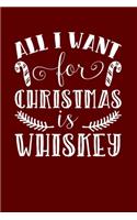 All I Want For Christmas Is Whiskey: Christmas Eve Notebook - Xmas Snowman Winter Santa Claus Holiday Season Mini Notepad Funny Humor Gift College Ruled (6"X9")