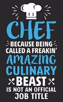 Chef Because Being Called A Freaking' Amazing Culinary Beast is not an Official Job Title: Best Chef Notebook Journals for Chef