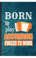 Born to Play Accordion Forced to Work: Lined Notebook For Music Teacher Lover. Ruled Journal For Accordion Player Student. Unique Student Teacher Blank Composition Great For School Writin