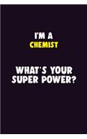 I'M A Chemist, What's Your Super Power?: 6X9 120 pages Career Notebook Unlined Writing Journal