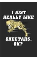 I Just Really Like Cheetahs OK?: Geparden Notizbuch / Tagebuch / Heft mit Blanko Seiten. Notizheft mit Weißen Blanken Seiten, Malbuch, Journal, Sketchbuch, Planer für Termine oder T