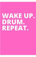Wake Up. Drum. Repeat.