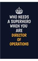 Who Needs A Superhero When You Are Director of Operations: Career journal, notebook and writing journal for encouraging men, women and kids. A framework for building your career.