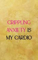 Crippling anxiety is my cardio