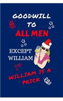 Goodwill To All Men Except William William Is A Prick