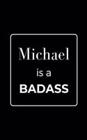 Michael is a BADASS: Funny Gag Personalized Notebook to Write In