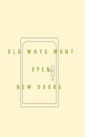 Old Ways Wont Open New Doors: Blank 6'x9' lined journal notebook for coworkers, boss, office, appreciation gift.