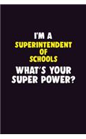 I'M A Superintendent of Schools, What's Your Super Power?: 6X9 120 pages Career Notebook Unlined Writing Journal