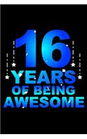 16 Years Of Being Awesome: Blank Lined Journal, Party, Happy 16th Birthday Notebook, Diary, Logbook, Perfect Gift For 16 Year Old Boys And Girls