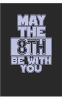 May the 8th Be with You: Blank Lined Journal for 8th Birthday