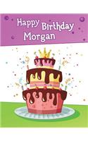 Happy Birthday Morgan: Big Personalized Book with Name, Cute Birthday Cake Themed Book, Use as a Notebook, Journal, or Diary...365 Lined Pages to Write In, Birthday Gifts for Girls, Women, Daughter, Mom, Grandma, Best Friend, 8 1/2 X 11