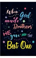 When God made Brothers He gave me the Best One: Blank Lined Journals (6"x9") for family Keepsakes, Gifts (Funny and Gag) for Sisters and Brothers