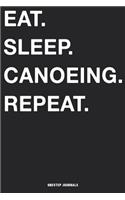 Eat Sleep Canoeing Repeat: Blank Ruled Lined Notebook 6 x 9 Inches Journal Composition Diary With 110 Pages To Write In: Great Gift Idea For Kids Girls Boys Moms Dads Students