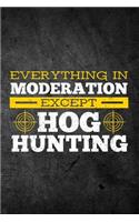 Everything In Moderation Except Hog Hunting