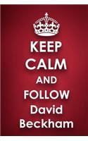 Keep Calm and Follow David Beckham