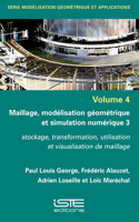 Maillage, modelisation geometrique et simulation numerique 3: Stockage, transformation, utilisation et visualisation de maillage