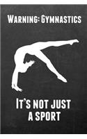 Warning: Gymnastics It's Not Just a Sport: Gymnastics Notebook Journal - A Great Present for Girl Gymnasts