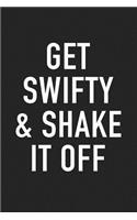 Get Swifty and Shake It Off: A 6x9 Inch Matte Softcover Journal Notebook with 120 Blank Lined Pages and a Funny Motivational Cover Slogan