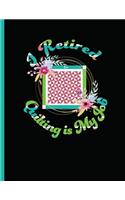 I Retired Quilting Is My Job: Quilting Log and Journal for Tracking Quilting Projects and Patterns