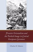 Frontier Orientalism and the Turkish Image in Central European Literature