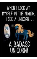 When I Look At Myself In The Mirror, I See A Unicorn...A Badass Unicorn!