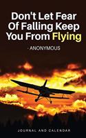 Don't Let Fear of Falling Keep You from Flying - Anonymous: Blank Lined Journal with Calendar for Aviators