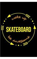 Wake Up Skateboard Be Awesome Cool Notebook for a Skateboarder, College Ruled Journal